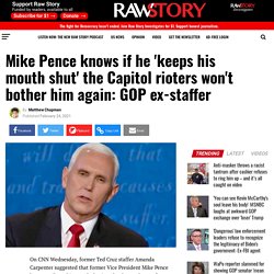 Mike Pence knows if he 'keeps his mouth shut' the Capitol rioters won't bother him again: GOP ex-staffer - Raw Story - Celebrating 16 Years of Independent Journalism