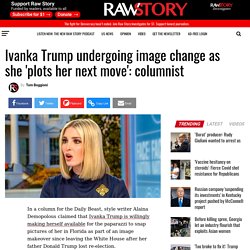 Ivanka Trump undergoing image change as she 'plots her next move': columnist - Raw Story - Celebrating 16 Years of Independent Journalism