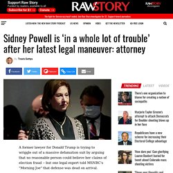 Sidney Powell is ‘in a whole lot of trouble’ after her latest legal maneuver: attorney - Raw Story - Celebrating 16 Years of Independent Journalism