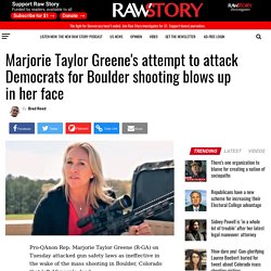 Marjorie Taylor Greene's attempt to attack Democrats for Boulder shooting blows up in her face - Raw Story - Celebrating 16 Years of Independent Journalism