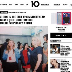 X-Girl Is The Cult 1990s Streetwear Brand (Still) Celebrating Multidisciplinary Women - 10 Magazine10 Magazine