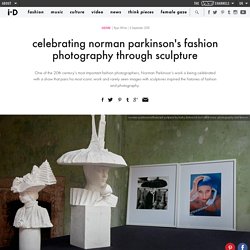 celebrating norman parkinson's fashion photography through sculpture