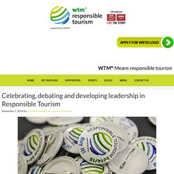 Celebrating, debating and developing leadership in Responsible Tourism — WTM Responsible Tourism Blog