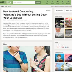 How to Avoid Celebrating Valentine’s Day Without Letting Down Your Loved One: 6 steps (with pictures)