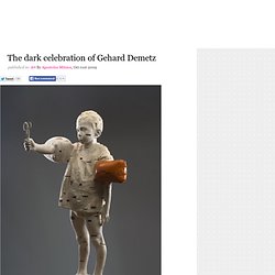 The dark celebration of Gehard Demetz