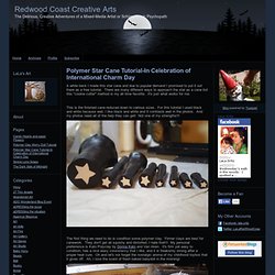 Redwood Coast Creative Arts: Polymer Star Cane Tutorial-In Celebration of International Charm Day