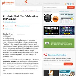 Pixels Go Mad: The Celebration Of Pixel Art