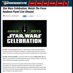 Star Wars Celebration: Watch The Force Awakens Panel Live Stream!