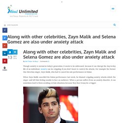 Along with other celebrities, Zayn Malik and Selena Gomez are also under anxiety attack