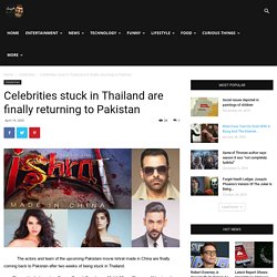 Celebrities stuck in Thailand are returning to Pakistan