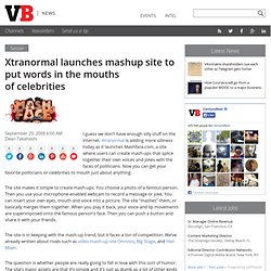Xtranormal launches mashup site to put words in the mouths of celebrities » VentureBeat
