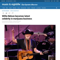 Willie Nelson becomes latest celebrity in marijuana business