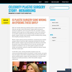 Is Plastic Surgery Gone Wrong an Epidemic These Days?