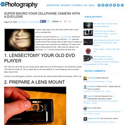 Super Macro Your Cellphone Camera With A DVD Lens