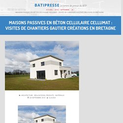 MAISONS PASSIVES EN BÉTON CELLULAIRE CELLUMAT : Visites de chantiers Gautier Créations en Bretagne – 28/09/16