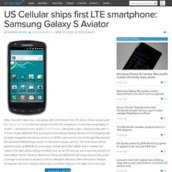 US Cellular ships first LTE smartphone: Samsung Galaxy S Aviator