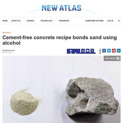Cement-free concrete recipe bonds sand using alcohol
