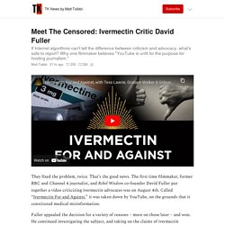 Meet The Censored: Ivermectin Critic David Fuller - by Matt Taibbi - TK News by Matt Taibbi