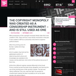 The Copyright Monopoly Was Created As A Censorship Instrument – And Is Still Used As One
