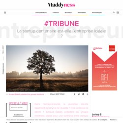 #Tribune : La startup centenaire est-elle l'entreprise idéale ? - Maddyness
