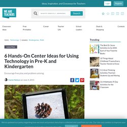 6 Hands-On Center Ideas for Using Technology in Pre-K and Kindergarten