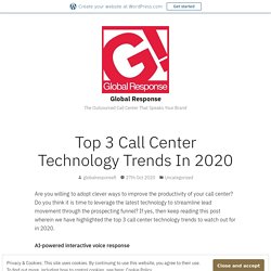 Top 3 Call Center Technology Trends In 2020 – Global Response