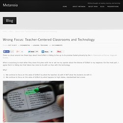 Wrong Focus: Teacher-Centered Classrooms and Technology
