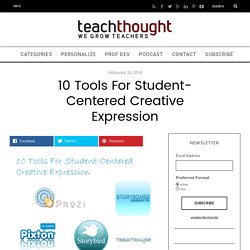 10 Tools For Student-Centered Creative Expression