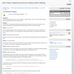 Centered Images - Chris Hays's Reporting Services Sleazy Hacks Weblog
