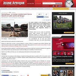 Centrafrique : un ancien ministre tué à l'arme blanche en plein centre de Bangui