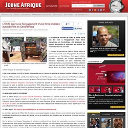 L'ONU approuve l'engagement d'une force militaire européenne en Centrafrique