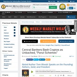 Central Bankers Bash Cryptos; Tom Woods Speaks on the Founding Fathers, Gold, and Freedom