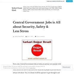 Central Government Jobs is All about Security, Safety & Less Stress