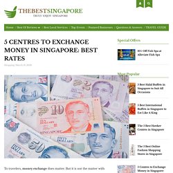 5 Centres to Exchange Money in Singapore (2020): Best Rates