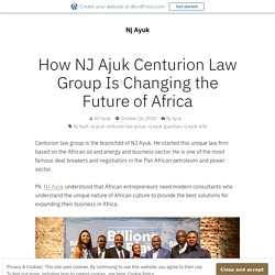How NJ Ajuk Centurion Law Group Is Changing the Future of Africa