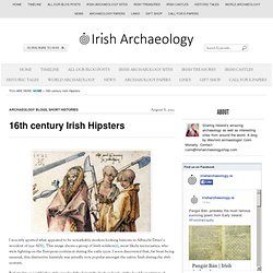 16th century Irish hipsters