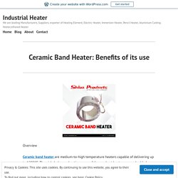Ceramic Band Heater: Benefits of its use – Industrial Heater