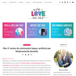 Mes 5 -textes de cérémonies laique- préférés par Mademoiselle dentelle - With a love like that - Blog mariage & famille