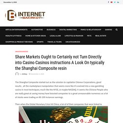 Share Markets Ought to Certainly not Turn Directly into Casino Casinos instructions A Look On typically the Shanghai Composite resin – Internet Bakirkoy