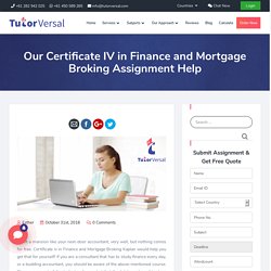 Our Certificate IV in Finance and Mortgage Broking Assignment Help
