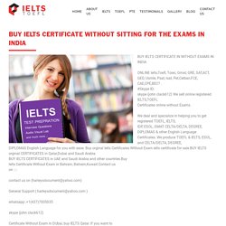 BUY IELTS CERTIFICATE WITHOUT SITTING FOR THE EXAMS IN INDIA - BUY IELTS CERTIFICATE WITHOUT EXAMS IN INDIA