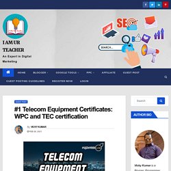 #1 Telecom Equipment Certificates: WPC and TEC certification - I AM UR TEACHER