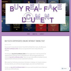Buy IELTS certificates online without taking test – Buy Real Fake Document