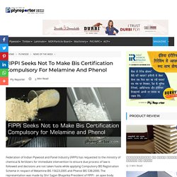 FIPPI Seeks Not to Make Bis Certification Compulsory for Melamine and Phenol