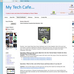 My Tech Cafe...: Talend Certification Frequently Asked Questions - FAQ