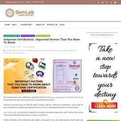 Gemstone Certification: Important Factors That You Have To Know – GemLab Laboratories