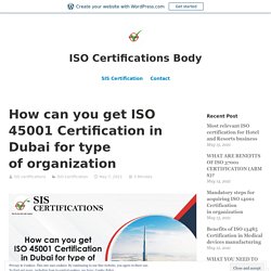 How can you get ISO 45001 Certification in Dubai UAE for type of organization