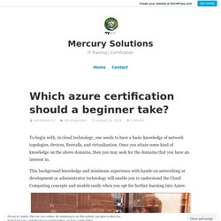 Which azure certification should a beginner take? – Mercury Solutions