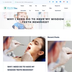 WHY I NEED DO TO HAVE MY WISDOM TEETH REMOVED?