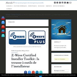 Z-Wave Certified Installer Toolkit : la trousse à outils de l'installateur